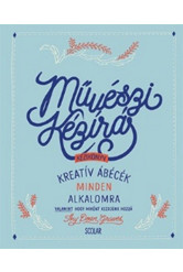 Művészi kézírás kézikönyv /Kreatív ábécék minden alkalomra