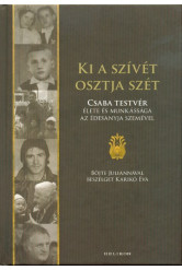 Ki a szívét osztja szét - Csaba testvér élete és munkássága az édesanyja szemével