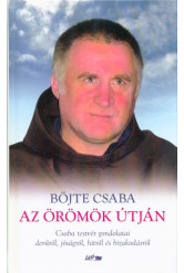 Az örömök útján - Csaba testvér gondolatai a derűről, jóságról, hitről és bizakodásról