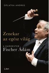 Zenekar az egész világ - A karmester Fischer Ádám
