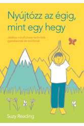 Nyújtózz az égig, mint egy hegy - Játékos mindfulness-technikák gyerekeknek és szülőknek