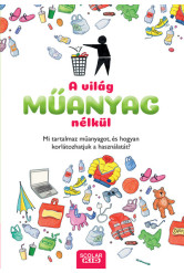 A világ műanyag nélkül - Mi tartalmaz műanyagot, és hogyan korlátozhatjuk a használatát?