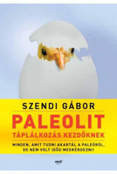 Paleolit táplálkozás kezdőknek - Minden, amit tudni akartál a paleóról, de nem volt időd megkérdezni (2. kiadás)