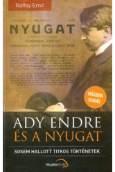 Ady Endre és a nyugat - Sosem hallott titkos történetek (2. kiadás)