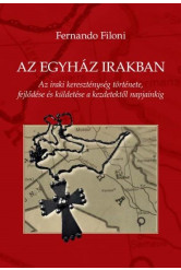 Az egyház Irakban - Az iraki kereszténység története, fejlődése és küldetése a kezdetektől napjainkig