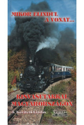 Mikor elindul a vonat... - Kisvasutakkal Magyarországon (3. kiadás)