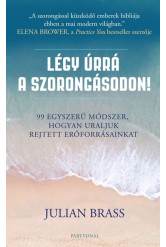 Légy úrrá a szorongásodon! - 99 egyszerű módszer, hogyan uraljuk rejtett erőforrásainkat