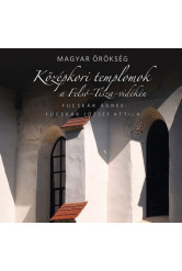 Magyar örökség - Középkori templomok a Felső-Tisza-vidéken