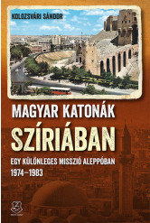Magyar katonák Szíriában - Egy különleges misszió Aleppóban, 1974–1983