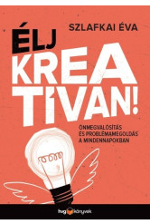 ÉLJ KREATÍVAN! - Önmegvalósítás és problémamegoldás a mindennapokban