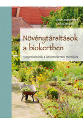 Növénytársítások a biokertben - Vegyeskultúrák a kolostorkertek mintájára