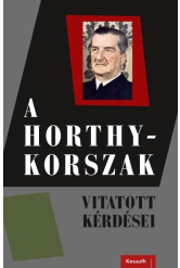A Horthy-korszak vitatott kérdései