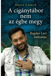 A cigánytábor nem az égbe megy - Bogdán Laci balladája