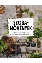 Szobanövények - Hogyan változtassuk édenkertté az otthonunkat?