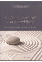 AZ ÉBER FIGYELEMRŐL - ÖRÖK KEZDŐKNEK /HÓDÍTSUK VISSZA A JELEN PILLANATOT - ÉS AZ ÉLETET!