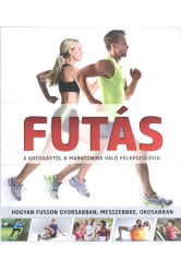 Futás - A kocogástól a maratonra való felkészülésig /Hogyan fusson gyorsabban, messzebbre, okosabban