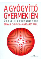 A gyógyító gyermeki én /Út a lelki egyensúly felé