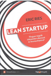 Lean startup /Hogyan tegyük ötleteinket sikeressé és fenntarthatóvá?