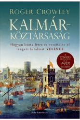 Kalmárköztársaság /Hogyan hozta létre és vaszítette el tengeri hatalmát Velence