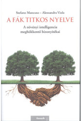 A fák titkos nyelve /A növényi intelligencia meghökkentő bizonyítékai