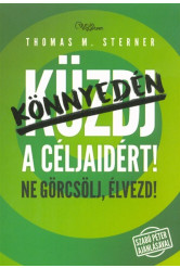 KÖNNYEDÉN A CÉLJAIDÉRT! /NE GÖRCSÖLJ, ÉLVEZD!