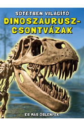 Sötétben világító dinoszaurusz-csontvázak - És más őslények