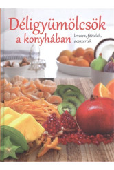 Déligyümölcsök a konyhában /Levesek, főételek, desszertek