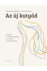 Az új kutyád - Útikalauz az örökbefogadáshoz és a kutyás mindennapokhoz