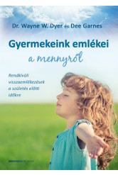 Gyermekeink emlékei a mennyről /Rendkívüli visszaemlékezések a születés előtti időkre
