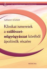 Klinikai ismeretek a szülészet- nőgyógyászat köréből ápolónők részére
