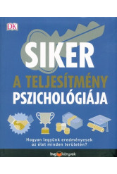 Siker - A teljesítmény pszichológiája /Hogyan legyünk eredményesek az élet minden területén?
