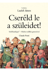 Cseréld le a szüleidet!/Szülőkatalógus - házhoz szállítás garanciával!