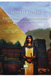 Ehnaton és Tutanhamon - A fáraók titokzatos élete I. (új kiadás)