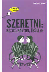 Szeretni: kicsit, nagyon, őrülten /Gondolj bele!
