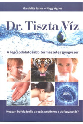 Dr. Tiszta Víz /A legcsodálatosabb természetes gyógyszer
