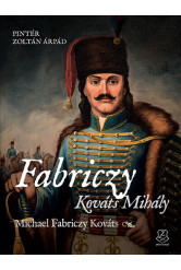 Fabriczy Kováts Mihály - Egy magyar huszártiszt két kontinensen
