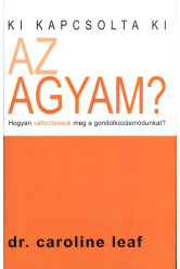 Ki kapcsolta ki az agyam? /Hogyan változtassuk meg a gondolkozásmódunkat?