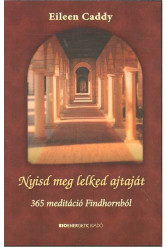 Nyisd meg lelked ajtaját /365 meditáció findhornból
