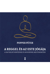 A reggel és az este jógája - A nap belső rendjének és derűjének megteremtése (új kiadás)