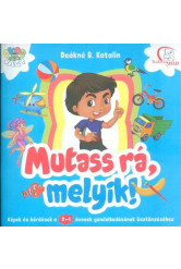 Mutass rá, melyik! /Képek és kérdések a 2-4 évesek gondolkodásának ösztönzéséhez