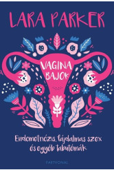 Vaginabajok - Endometriózis, fájdalmas szex és egyéb tabutémák