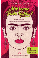 Mit tenne Frida Kahlo? - Kivételes nők, akik nem ismertek akadályt (e-könyv)