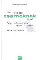 Nem kötelező zsarnoknak lenni! /Avagy: miért nem elég egyedül a nevelés