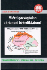 Miért igazságtalan a trianoni békediktátum? - Trianon tévedése - korrigálása - bosszúja