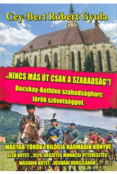 Nincs más út, csak a szabadság /Bocskay-Bethlen szabadságharc török szövetséggel