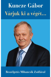 Kuncze Gábor - Várjuk ki a végét... - Beszélgetés Mihancsik Zsófiával