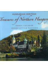 Hungarian Heritage - Treasures of Northern Hungary /Magyar örökség - Észak-Magyarország kincsei (angol)