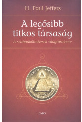 A legősibb titkos társaság /A szabadkőművesség világtörténete