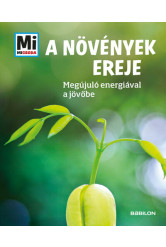 A növények ereje - Megújuló nyersanyagokkal a jövőbe - Mi MICSODA