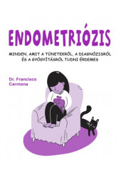 Endometriózis - Minden, amit a tünetekről, a diagnózisról és a gyógyításról tudni érdemes